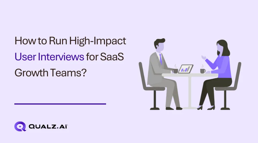 How to Run High-Impact User Interviews for SaaS Growth Teams?