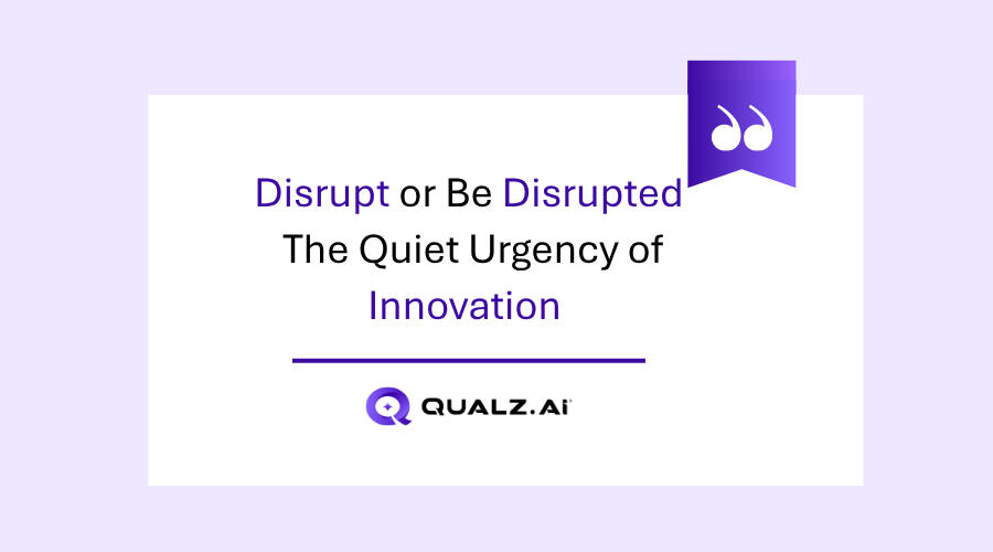 Disrupt or Be Disrupted: The Quiet Urgency of Innovation 