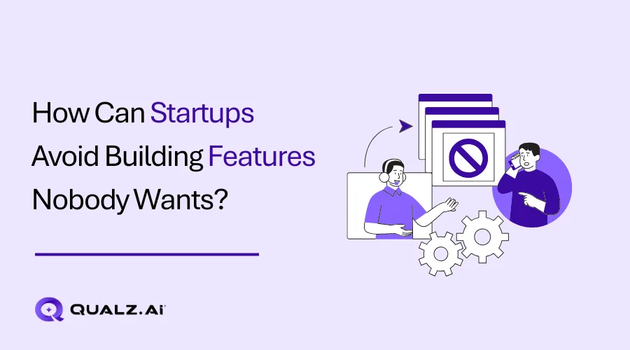 How Can Startups Avoid Building Features Nobody Wants? 