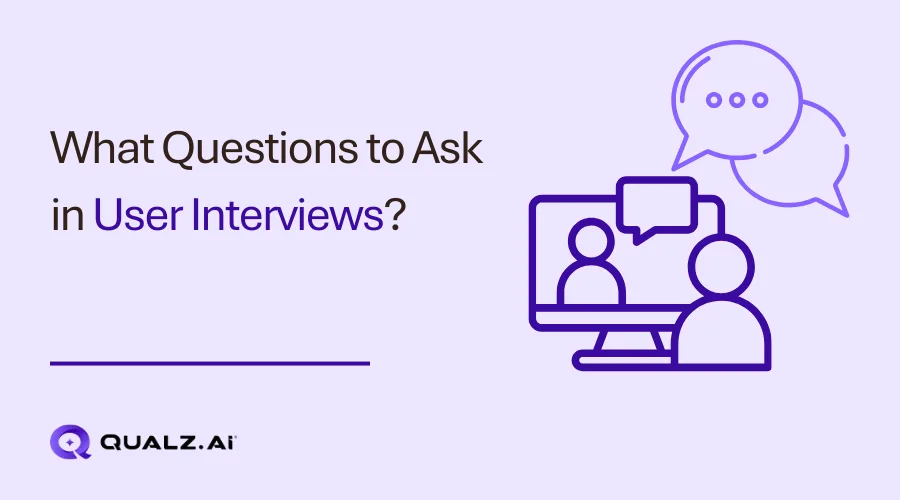 What Questions to Ask in User Interviews?